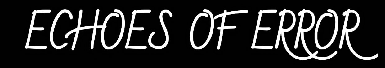 Echoes of Error